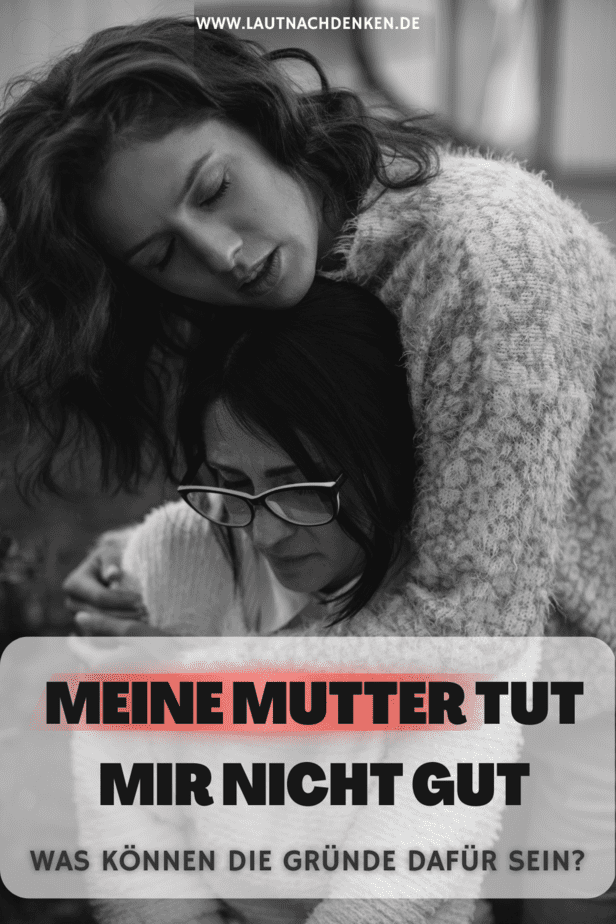 Meine Mutter tut mir nicht gut Was können die Gründe dafür sein?