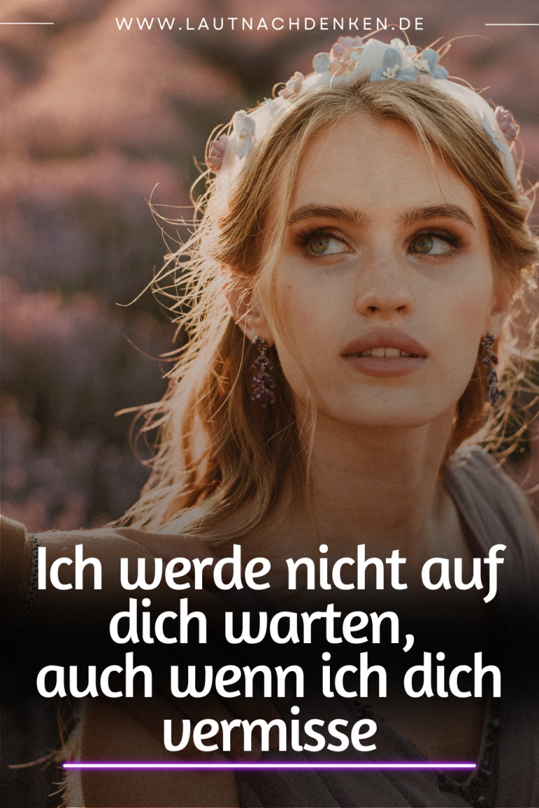 Ich werde nicht auf dich warten, auch wenn ich dich vermisse