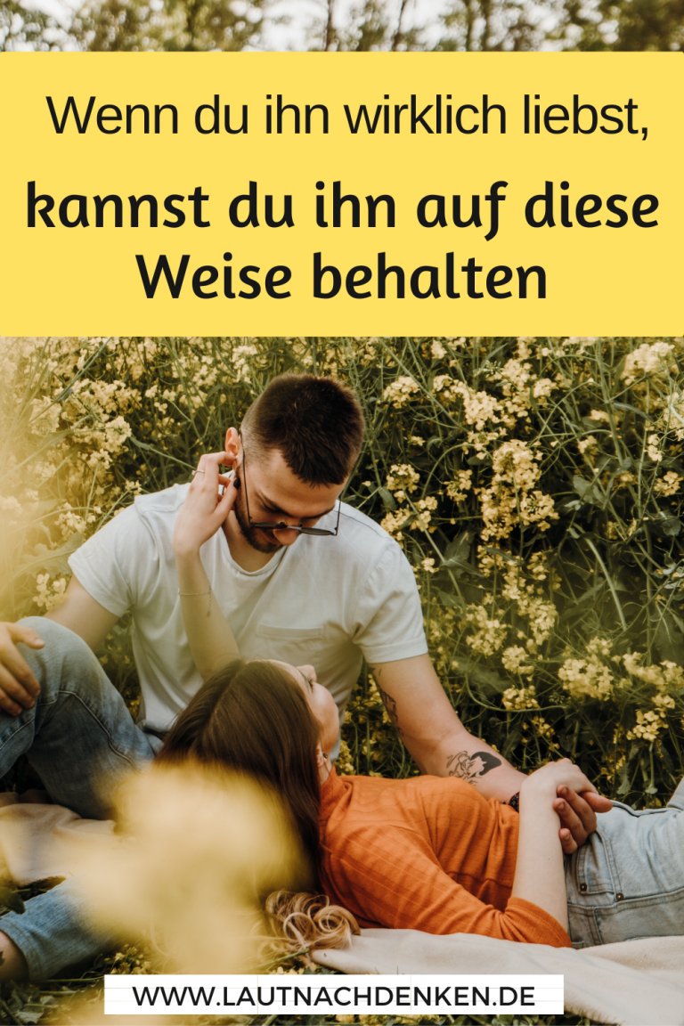 Liebst Du Ihn Noch Test Wenn du ihn wirklich liebst, kannst du ihn auf diese Weise behalten