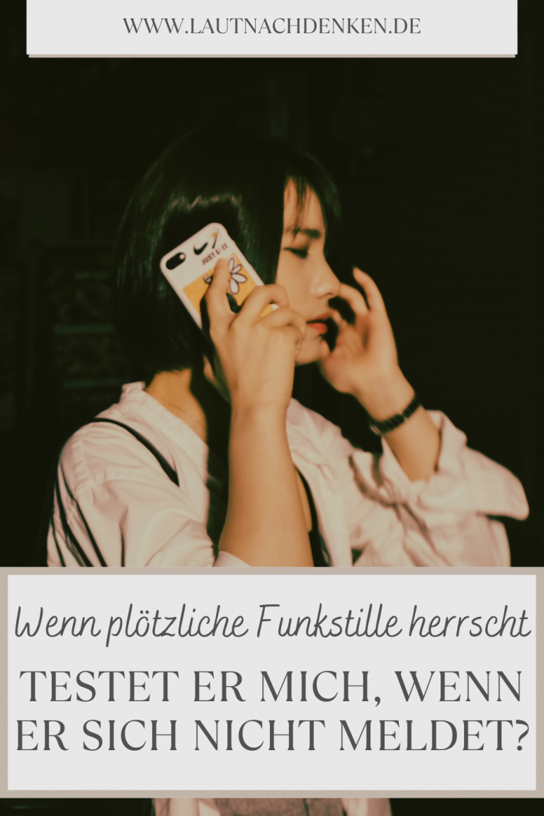 Vermisst Sie Mich Auch Wenn Sie Sich Nicht Meldet Wenn plötzliche Funkstille herrscht - Testet er mich, wenn er sich