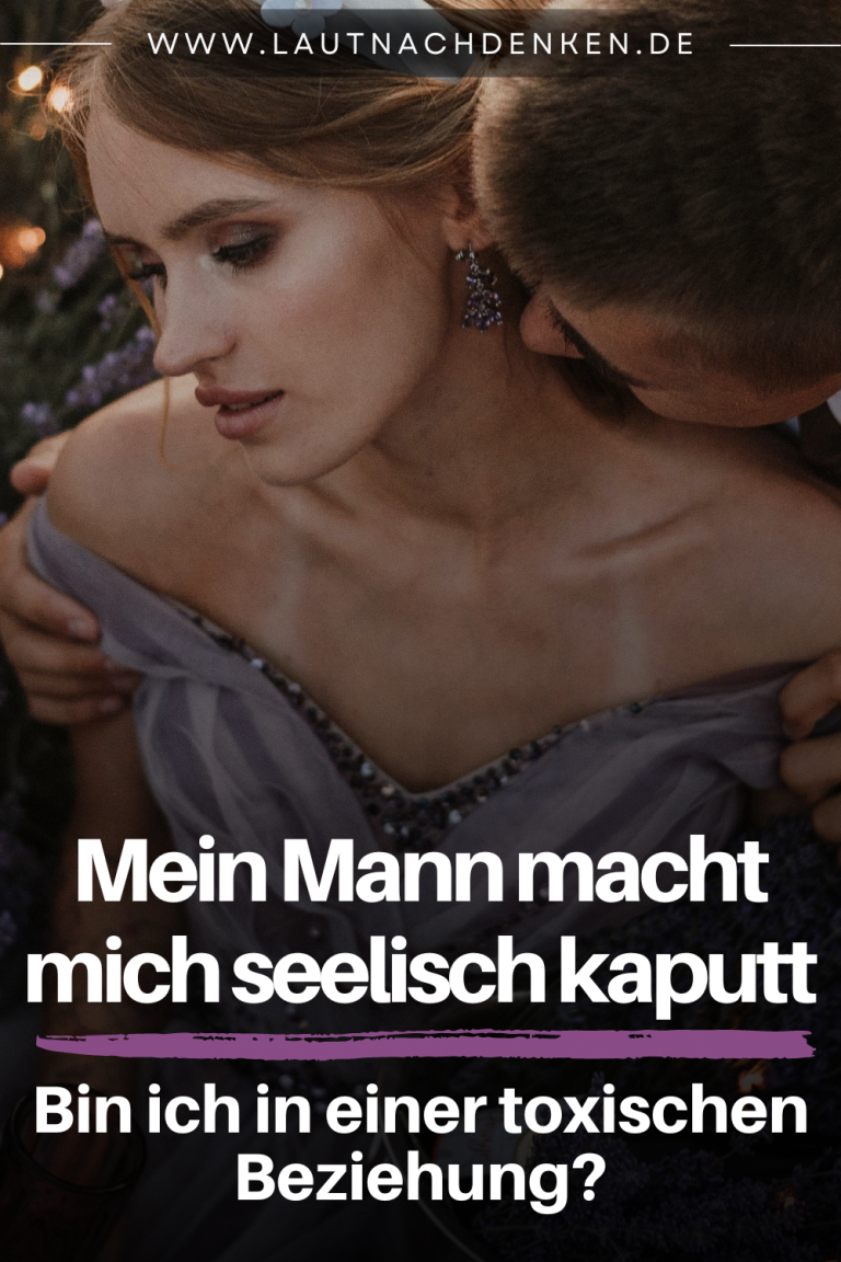 Mein Mann Macht Mich Krank Mein Mann macht mich seelisch kaputt – Bin ich in einer toxischen