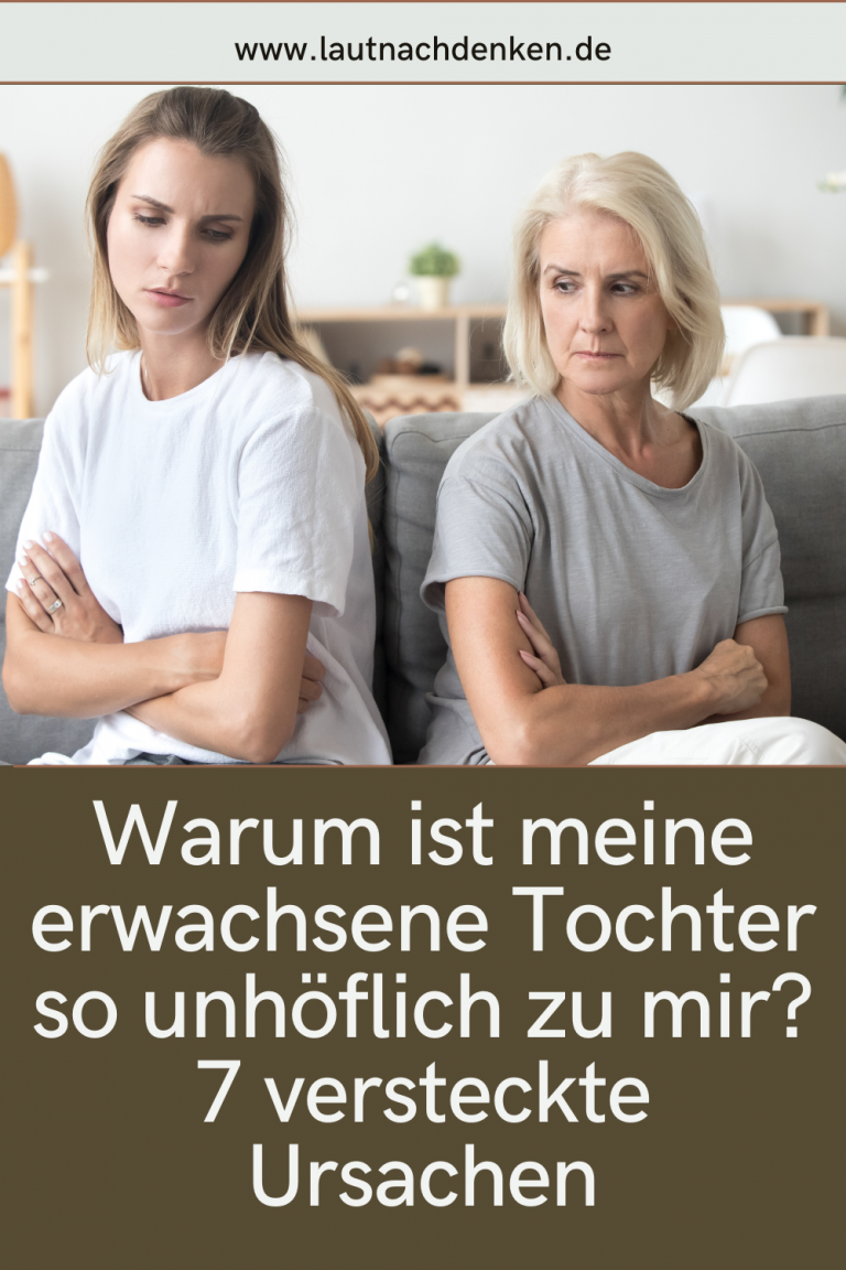 Warum ist meine erwachsene Tochter so unhöflich zu mir? 7 versteckte Ursachen