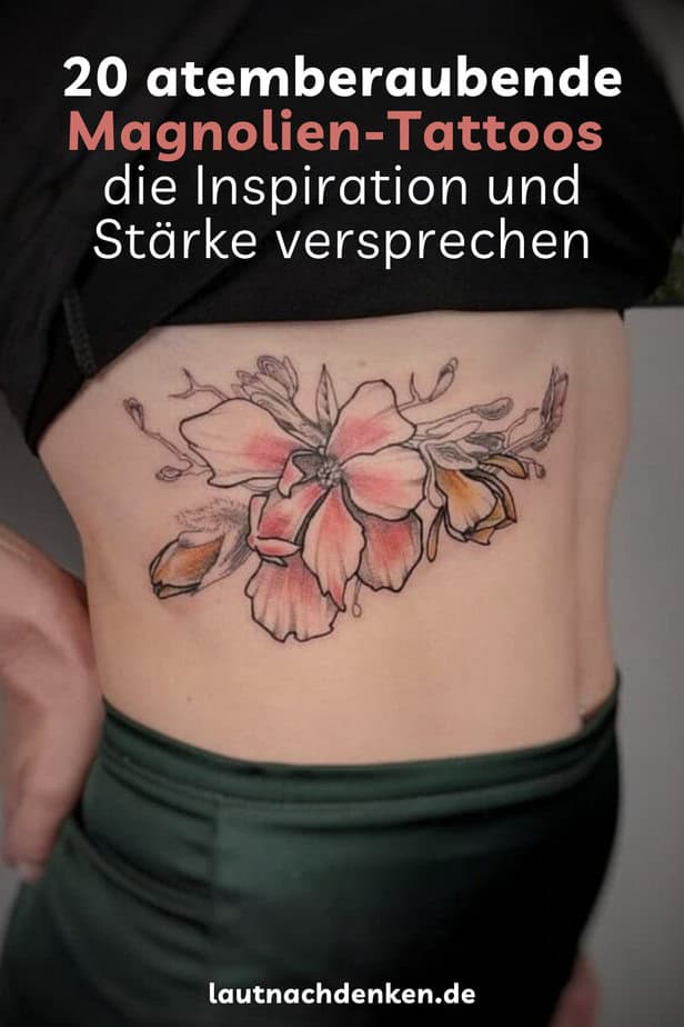 20 atemberaubende Magnolien-Tattoos 
die Inspiration und Stärke versprechen