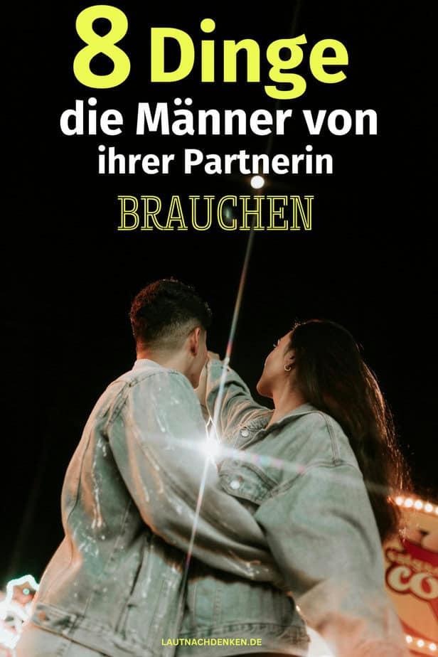 8 Dinge, die Männer von ihrer Partnerin brauchen