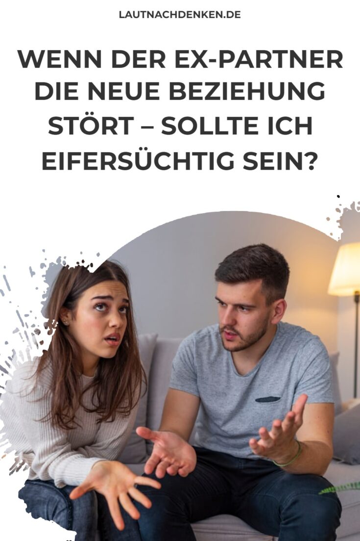 Wenn der Ex-Partner die neue Beziehung stört – Sollte ich eifersüchtig ...