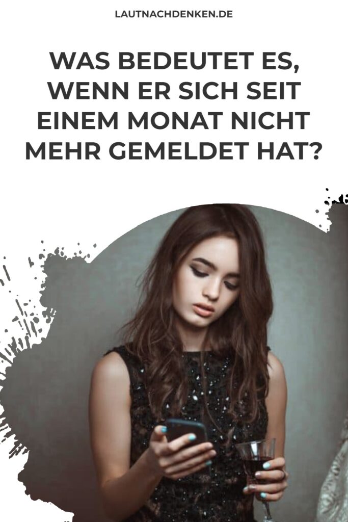 Er Meldet Sich Seit Einem Monat Nicht Mehr Was bedeutet es, wenn er sich seit einem Monat nicht mehr gemeldet hat?