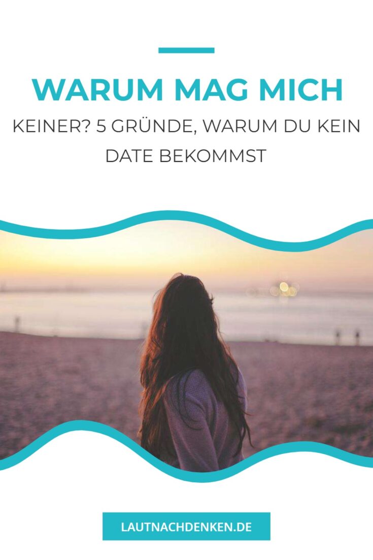 Warum Mag Mich Niemand Test Warum mag mich keiner? 5 Gründe, warum du kein Date bekommst