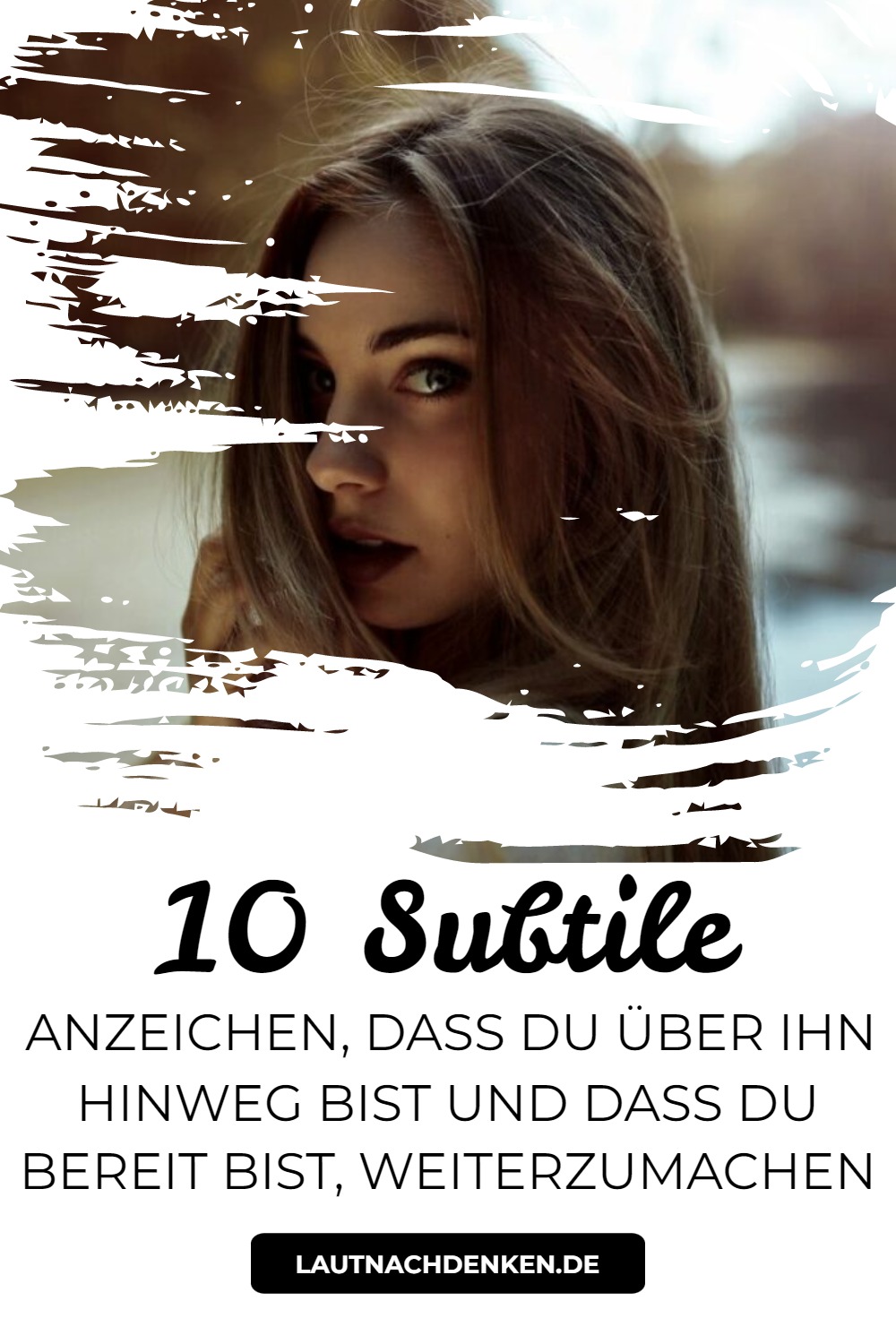 10 Subtile Anzeichen, dass Du über ihn hinweg bist und dass Du bereit bist, weiterzumachen