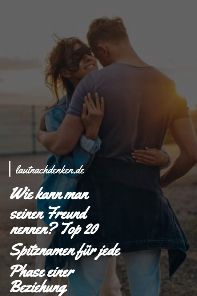Wie kann man seinen Freund nennen? Top 20 Spitznamen für jede Phase
