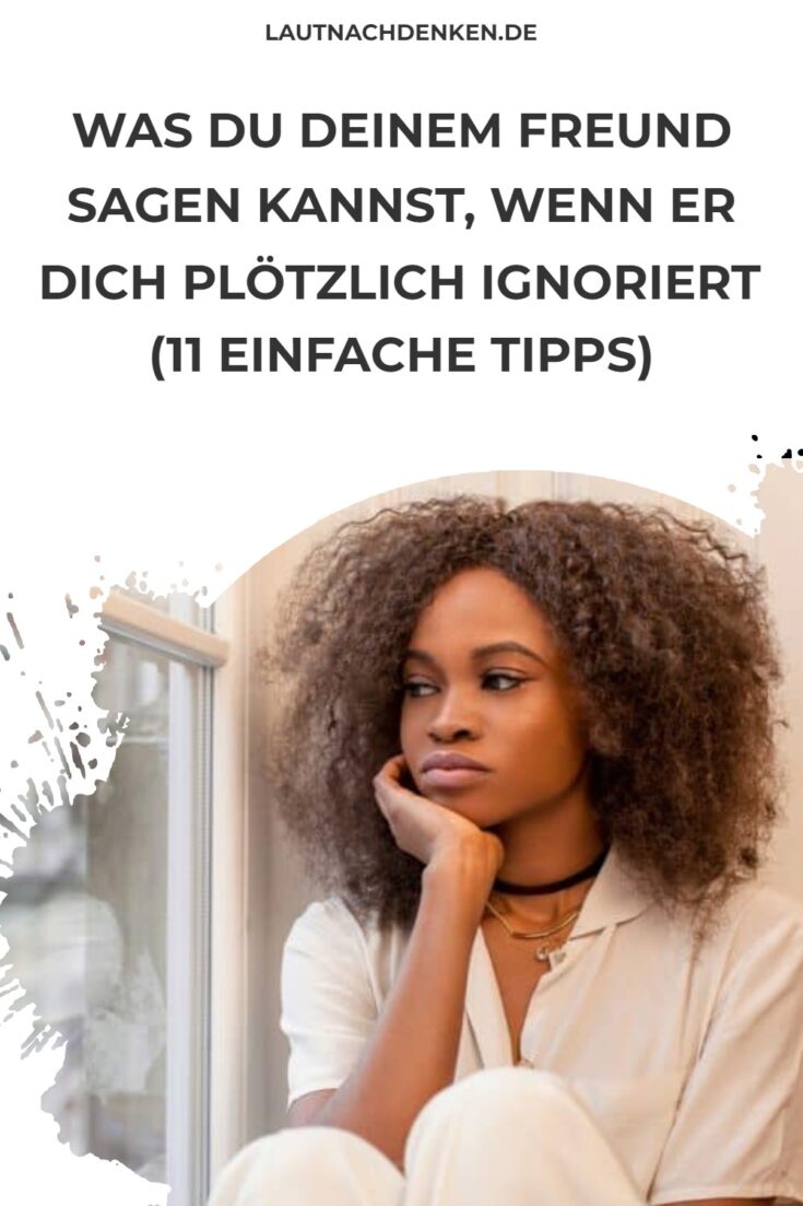 Was du deinem Freund sagen kannst, wenn er dich plötzlich ignoriert (11