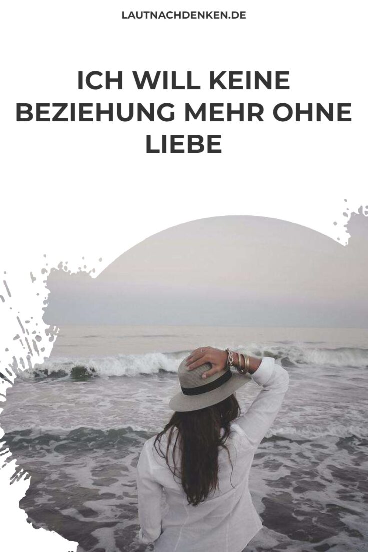 Ich will keine Beziehung mehr ohne Liebe