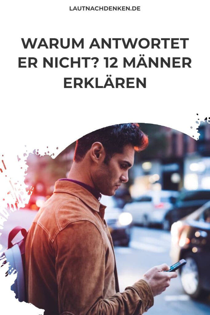 Plötzlich Antwortet Er Nicht Mehr Warum antwortet er nicht? 12 Männer erklären