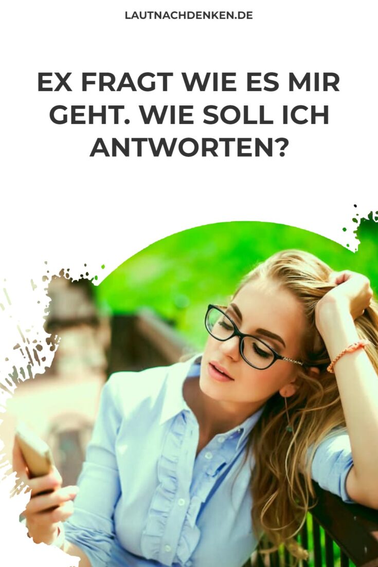 Ex fragt wie es mir geht. Wie soll ich antworten?