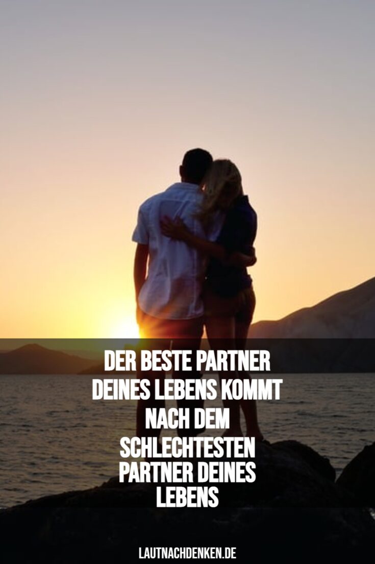 Der beste Partner deines Lebens kommt nach dem schlechtesten Partner