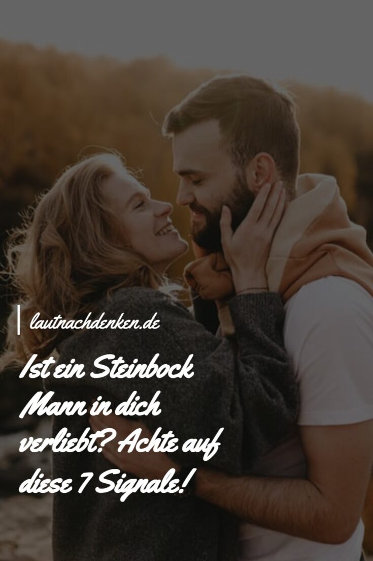 Steinbock Mann Meldet Sich Nicht Mehr Ist ein Steinbock Mann in dich verliebt? Achte auf diese 7 Signale!