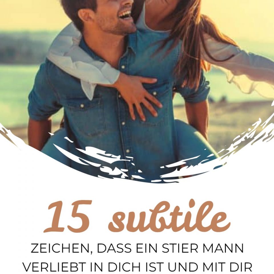 15 subtile Zeichen, dass ein Stier Mann verliebt in dich ist und mit