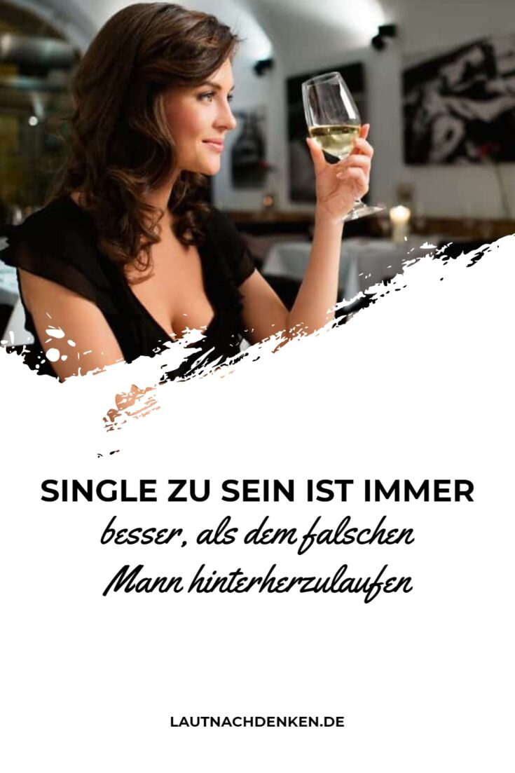 Single zu sein ist immer besser, als dem falschen Mann hinterherzulaufen