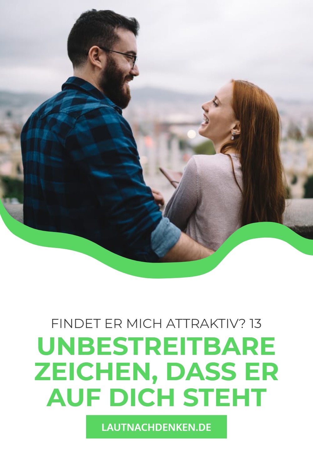 Findet er mich attraktiv? 13 unbestreitbare Zeichen, dass er auf dich steht