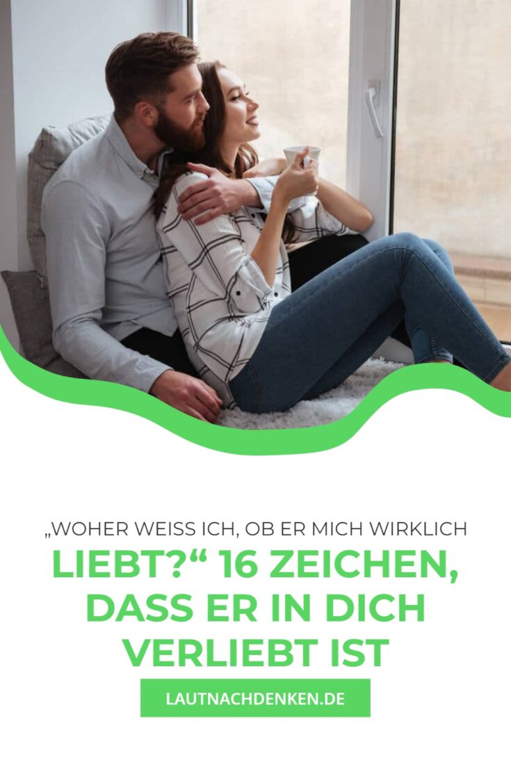 „Woher weiß ich, ob er mich wirklich liebt?“ 16 Zeichen, dass er in