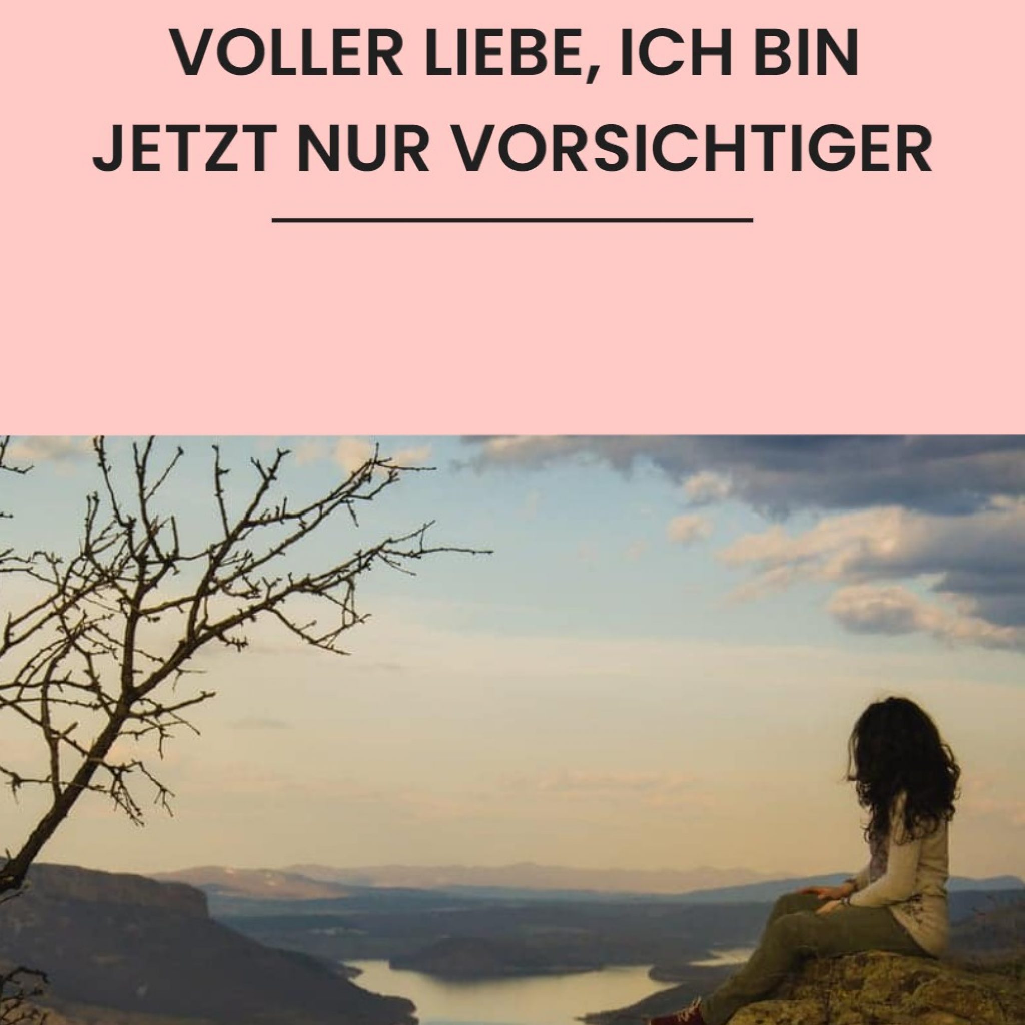 Ich bin immer noch voller Liebe, ich bin jetzt nur vorsichtiger
