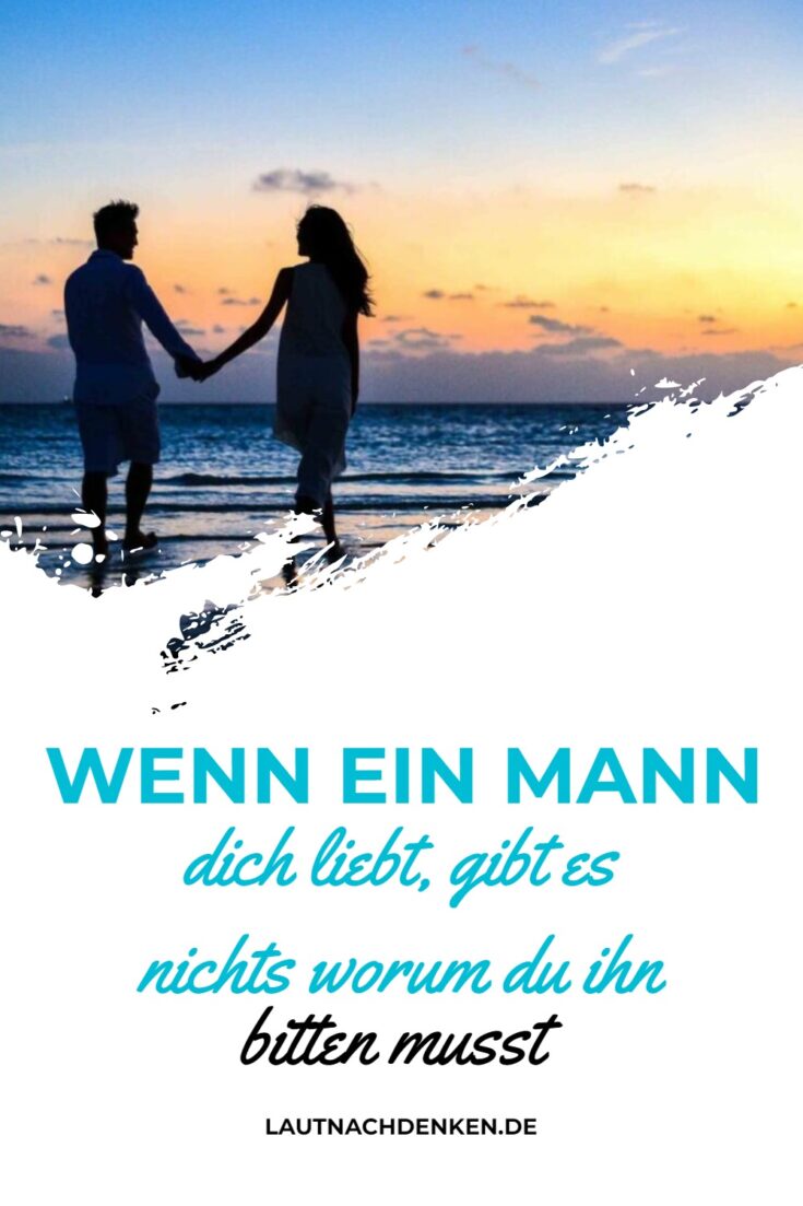 Wenn Ein Mann Weint Liebt Er Dich Wenn ein Mann dich liebt, gibt es nichts worum du ihn bitten musst