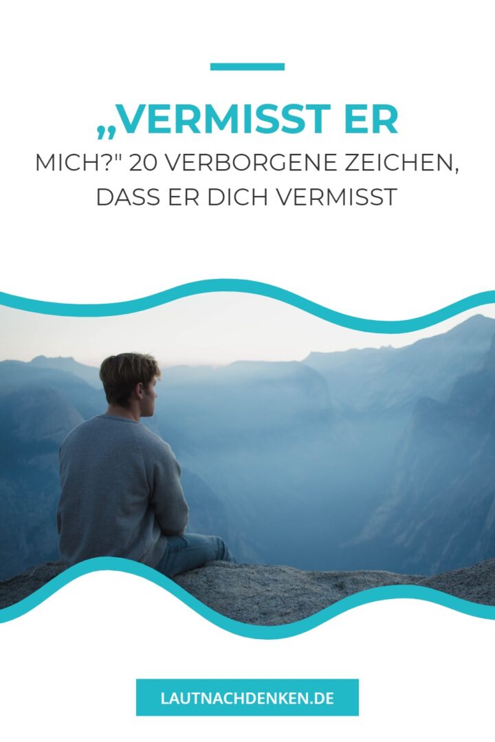 ,,Vermisst er mich?" 20 verborgene Zeichen, dass er dich vermisst