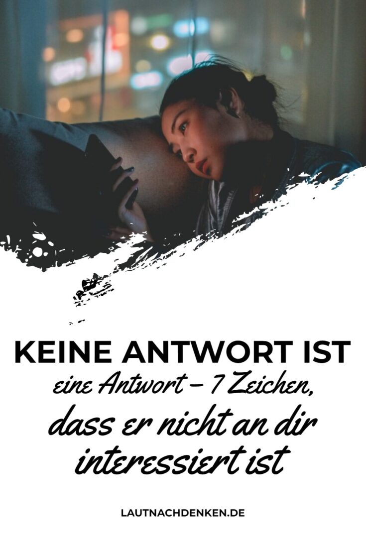 Keine Antwort ist eine Antwort 7 Zeichen, dass er nicht an dir