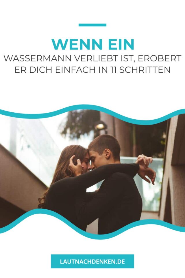 Wenn ein Wassermann verliebt ist, erobert er dich einfach in 11 Schritten