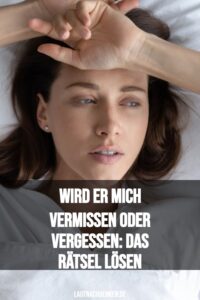 Wird er mich vermissen oder vergessen: Das Rätsel lösen