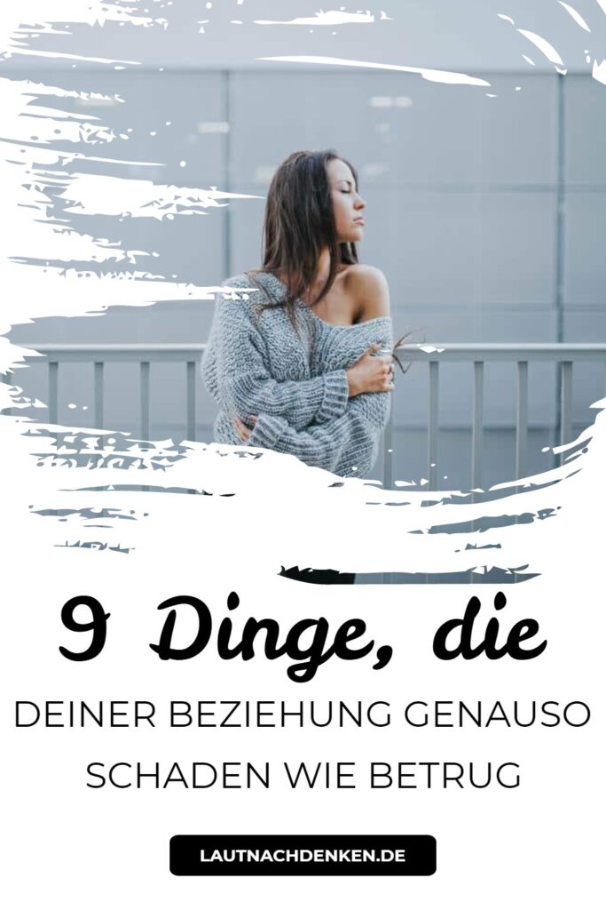 9 Dinge, Die Deiner Beziehung Genauso Schaden Wie Betrug