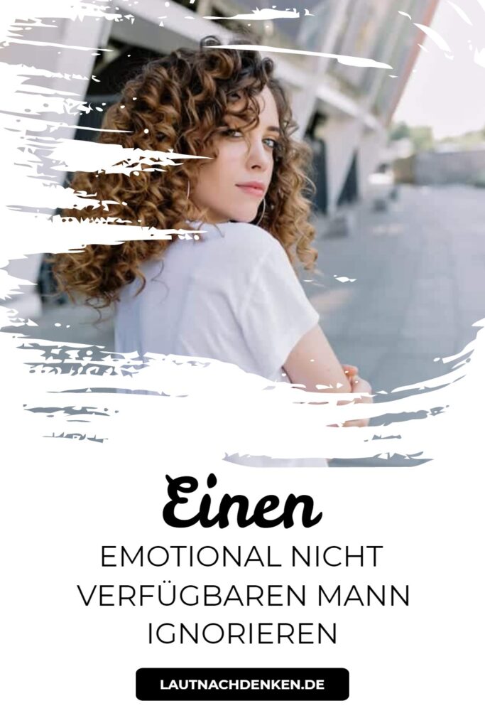 Einen emotional nicht verfügbaren Mann ignorieren