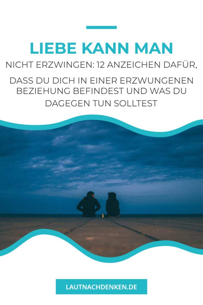 Liebe kann man nicht erzwingen 12 Anzeichen dafür, dass du dich in