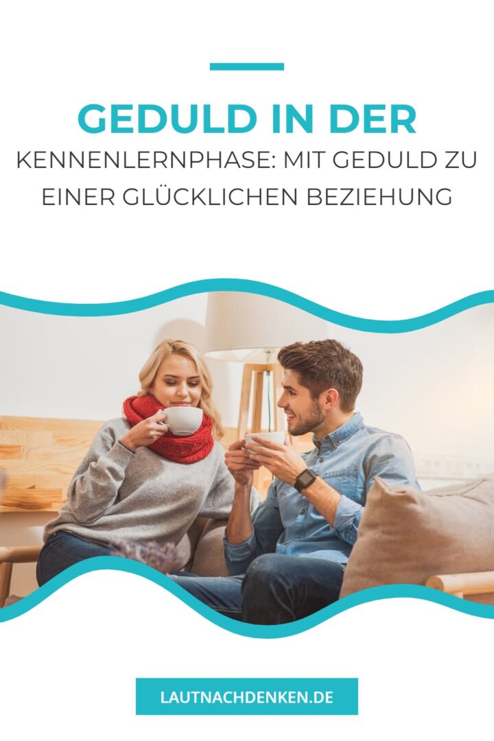 Geduld in der Kennenlernphase Mit Geduld zu einer glücklichen Beziehung