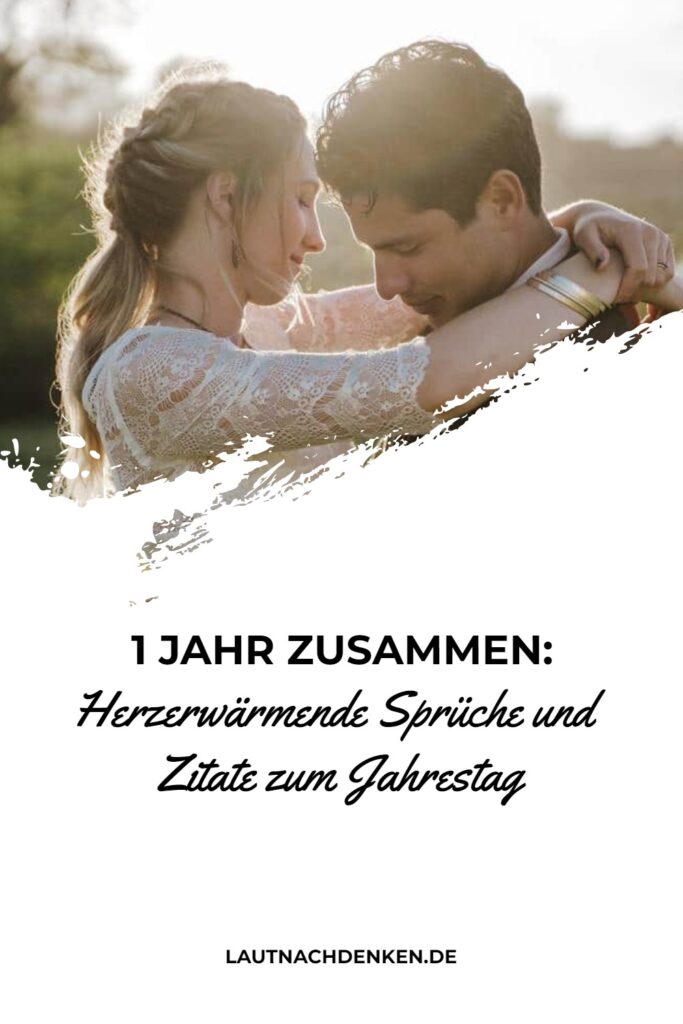 1 Jahr zusammen Herzerwärmende Sprüche und Zitate zum Jahrestag