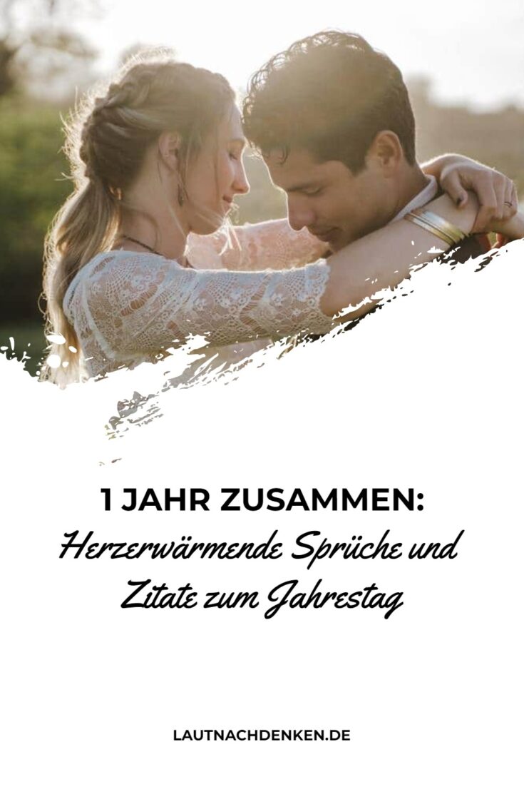 1 Jahr zusammen Herzerwärmende Sprüche und Zitate zum Jahrestag