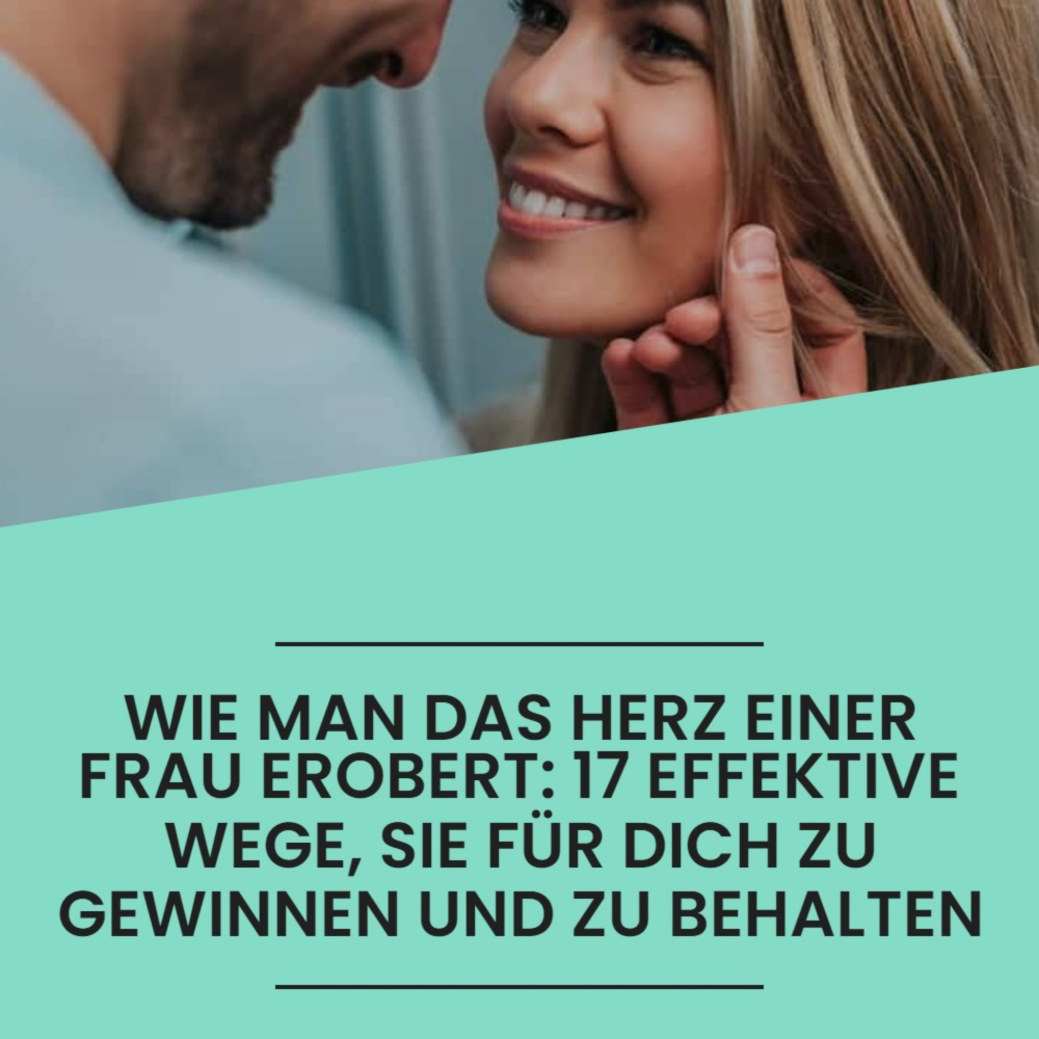 Wie man das Herz einer Frau erobert 17 effektive Wege, sie für dich zu