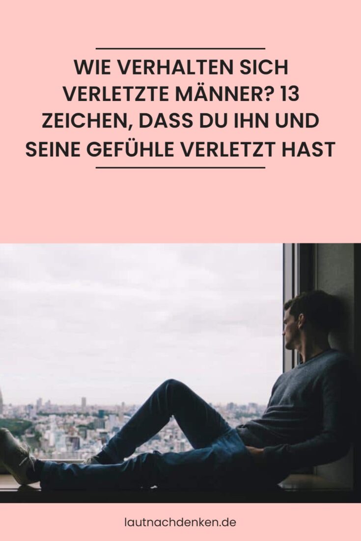 Wie verhalten sich verletzte Männer? 13 Zeichen, dass du ihn und seine Gefühle verletzt hast